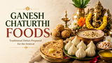 Ganesh Chaturthi Foods: Traditional Dishes Prepared for the Festival